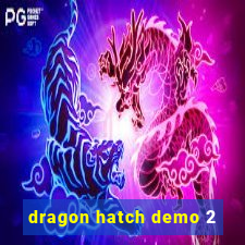 dragon hatch demo 2